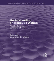 Understanding Therapeutic Action: Psychodynamic Concepts of Cure book cover