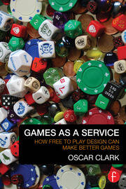Games As A Service: How Free to Play Design Can Make Better Games book cover