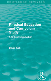 Physical Education and Curriculum Study (Routledge Revivals): A Critical Introduction book cover