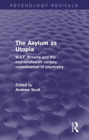 The Asylum as Utopia: W.A.F. Browne and the Mid-Nineteenth Century Consolidation of Psychiatry book cover