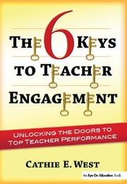 The 6 Keys to Teacher Engagement: Unlocking the Doors to Top Teacher Performance book cover