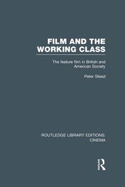 Film and the Working Class: The Feature Film in British and American Society book cover