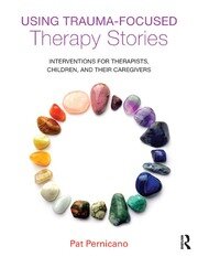 Using Trauma-Focused Therapy Stories: Interventions for Therapists, Children, and Their Caregivers book cover