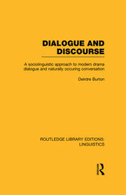 Dialogue and Discourse (RLE Linguistics C: Applied Linguistics): A Sociolinguistic Approach to Modern Drama Dialogue and Naturally Occurring Conversation book cover