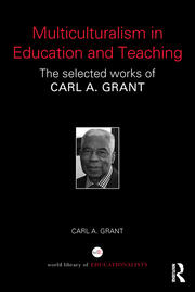 Multiculturalism in Education and Teaching: The selected works of Carl A. Grant book cover