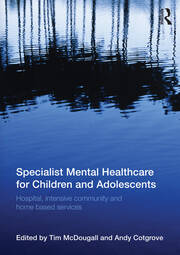 Specialist Mental Healthcare for Children and Adolescents: Hospital, Intensive Community and Home Based Services book cover