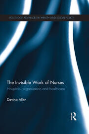 The Invisible Work of Nurses: Hospitals, Organisation and Healthcare book cover