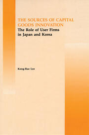 The Source of Capital Goods Innovation: The Role of User Firms in Japan and Korea book cover