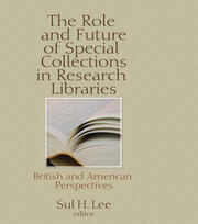 The Role and Future of Special Collections in Research Libraries: British and American Perspectives book cover