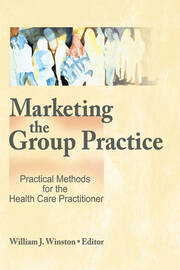 Marketing the Group Practice: Practical Methods for the Health Care Practitioner book cover