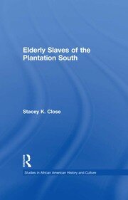 Elderly Slaves of the Plantation South book cover