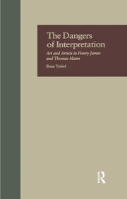 The Dangers of Interpretation: Art and Artists in Henry James and Thomas Mann book cover