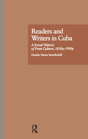 Readers and Writers in Cuba: A Social History of Print Culture, l830s-l990s book cover