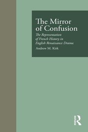 The Mirror of Confusion: The Representation of French History in English Renaissance Drama book cover