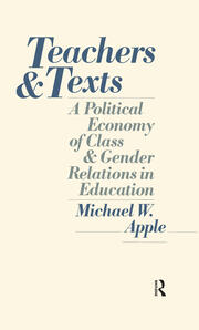 Teachers and Texts: A Political Economy of Class and Gender Relations in Education book cover