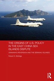 The Origins of U.S. Policy in the East China Sea Islands Dispute: Okinawa's Reversion and the Senkaku Islands book cover