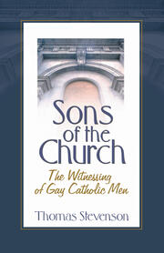 Sons of the Church: The Witnessing of Gay Catholic Men book cover