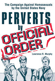 Perverts by Official Order: The Campaign Against Homosexuals by the United States Navy book cover