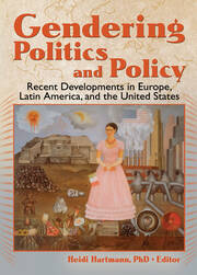 Gendering Politics and Policy: Recent Developments in Europe, Latin America, and the United States book cover