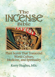 The Incense Bible: Plant Scents That Transcend World Culture, Medicine, and Spirituality book cover