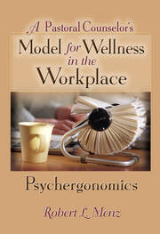 A Pastoral Counselor's Model for Wellness in the Workplace: Psychergonomics book cover
