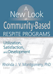 A New Look at Community-Based Respite Programs: Utilization, Satisfaction, and Development book cover