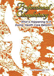 Professional Chaplaincy: What Is Happening to It During Health Care Reform? book cover