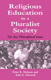 Religious Education in a Pluralist Society: The Key Philosophical Issues book cover