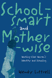 School-smart and Mother-wise: Working-Class Women's Identity and Schooling book cover