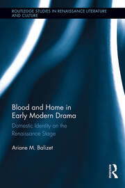 Blood and Home in Early Modern Drama: Domestic Identity on the Renaissance Stage book cover