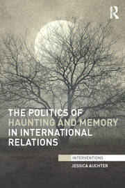 The Politics of Haunting and Memory in International Relations book cover