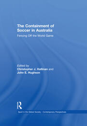 The Containment of Soccer in Australia: Fencing Off the World Game book cover