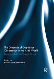 The Dynamics of Opposition Cooperation in the Arab World: Contentious Politics in Times of Change book cover