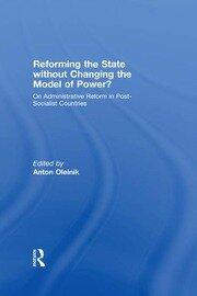 Reforming the State Without Changing the Model of Power?: On Administrative Reform in Post-Socialist Countries book cover