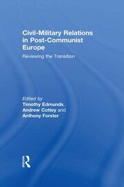 Civil-Military Relations in Post-Communist Europe: Reviewing the Transition book cover
