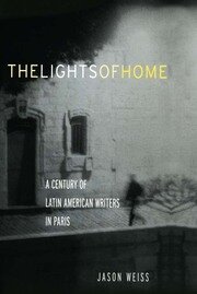The Lights of Home: A Century of Latin American Writers in Paris book cover
