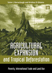 Agricultural Expansion and Tropical Deforestation: International Trade, Poverty and Land Use book cover