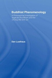 Buddhist Phenomenology: A Philosophical Investigation of Yogacara Buddhism and the Ch'eng Wei-shih Lun book cover