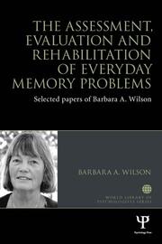 The Assessment, Evaluation and Rehabilitation of Everyday Memory Problems: Selected papers of Barbara A. Wilson book cover