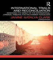 International Trials and Reconciliation: Assessing the Impact of the International Criminal Tribunal for the Former Yugoslavia book cover