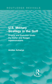 U.S. Military Strategy in the Gulf (Routledge Revivals): Origins and Evolution Under the Carter and Reagan Administrations book cover