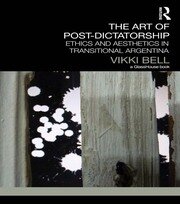 The Art of Post-Dictatorship: Ethics and Aesthetics in Transitional Argentina book cover