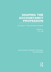 Shaping the Accountancy Profession (RLE Accounting): The Story of Three Scottish Pioneers book cover