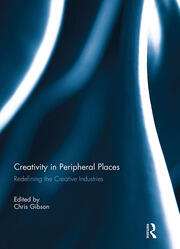 Creativity in Peripheral Places: Redefining the Creative Industries book cover