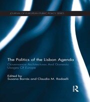The Politics of the Lisbon Agenda: Governance Architectures And Domestic Usages Of Europe book cover