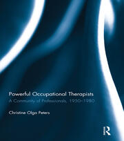 Powerful Occupational Therapists: A Community of Professionals, 1950-1980 book cover