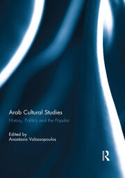 Arab Cultural Studies: History, Politics and the Popular book cover
