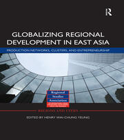 Globalizing Regional Development in East Asia: Production Networks, Clusters, and Entrepreneurship book cover