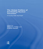 The Global Politics of Combating Nuclear Terrorism: A Supply-Side Approach book cover