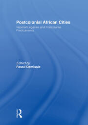 Postcolonial African Cities: Imperial Legacies and Postcolonial Predicament book cover